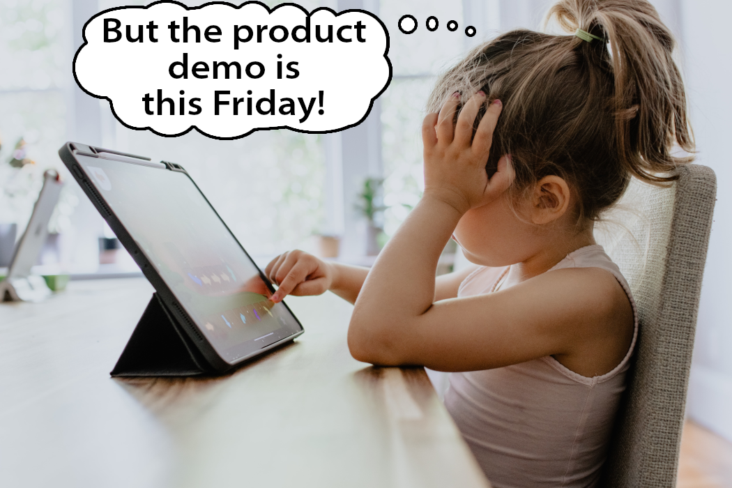 A child at a tablet looking tired with a thought bubble that says, 'But the demo is on Friday!
