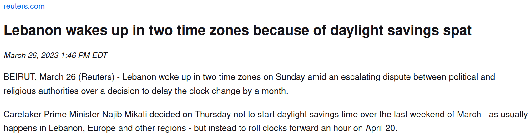 Lebanon wakes up in two time zones because of daylight savings spat — a news article from reuters about Lebanon changing their time zone at the last minute.